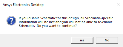If you disable Schematic for this design, all Schematic-specific information will be lost and you will not be able to re-enable Schematic. Do you want to continue? Yes | No