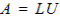 A equals L U