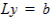 L y equals b