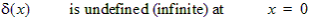 Dirac delta function is undefined at x equals 0.